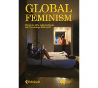 Global feminism. Donne in lotta nelle inchieste del Premio Inge Feltrinelli
