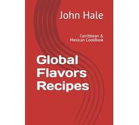 Global Flavors Recipes: Carribbean & Mexican CookBook