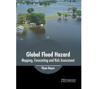 Global Flood Hazard: Mapping, Forecasting and Risk Assessment (Copertina rigida)