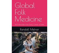 Global Folk Medicine: 100 Remedies from Every Corner of Earth