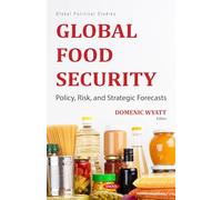 Global Food Security: Policy, Risk, and Strategic Forecasts