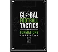 Global Football Tactics and Formations Notebook: A Coach’s Field Journal for Strategy, Analysis, and Match Planning