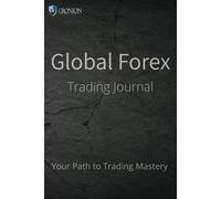 Global Forex Journal - Your Path to Trading Mastery: For Traders Seeking Growth, 364 Pages to Track Performance, Emotions, and Strategies