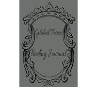 Global Forex Trading Journal: For Traders Seeking Growth, 365 Pages to Track Performance, Emotions, and Strategies