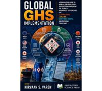 Global GHS Implementation: A Comparative Guide to How Major Regulatory Jurisdictions Implement the Globally Harmonized System for Classification, Labelling, Safety Data Sheets, and Chemical Comp
