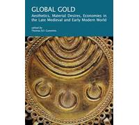 Global gold. Aesthetics, material desires, economies in the late medieval and early modern world