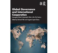 Global Governance and International Cooperation: Managing Global Catastrophic Risks in the 21st Century