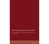 Global Healing Reversing Lymphocytic Colitis The Raw Vegan Detoxific (Tascabile)