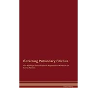 Global Healing Reversing Pulmonary Fibrosis The Raw Vegan Detoxifica (Tascabile)