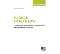 Global health law. Lineamenti di diritto sanitario internazionale e sistemi sanitari comparati