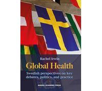 Global Health: Swedish Perspectives on Key Debates, Politics and Practice