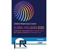 Global inclusion 2030. Crescere valorizzando le differenze: un nuovo modello di leadership