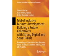 Global Inclusive Business Development: Building a Future Collectively with Strong Digital and Social Pillars: Proceedings of the 6th Current Business ... African Countries (CBIAC), April 28-29, 2025