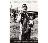 Global Indigenous Media: Cultures, Poetics, and Politics