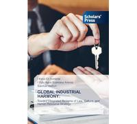 GLOBAL INDUSTRIAL HARMONY:: Toward Integrated Systems of Law, Culture, and Human Resource Strategy