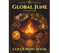 Global June: A Folk Traditions Colouring Book - 25 Solstice Celebrations, Bonfire Festivals and Folk Customs from Around the World