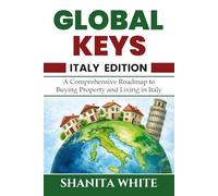 Global Keys: A Comprehensive Guide to Buying, Owning and Living in Italy