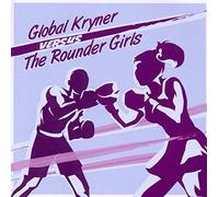 GLOBAL KRYNER - VERSUS THE ROUNDER GIRLS