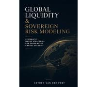 Global Liquidity & Sovereign Risk Modeling: Systematic Macro Strategies for Cross-Asset Capital Velocity