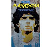 Global Maradona. Dall’uomo all’eroe sportivo dalla celebrità al mito