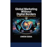 GLOBAL MARKETING WITHOUT DIGITAL BORDERS: Trends and Strategy for the Future