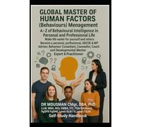 Global Master of Human Factors (Behaviours) Management: A-Z of Behavioural Intelligence in Personal and Professional Life" and make life easier for yourself and others. Self-Study Handbook