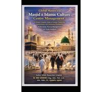 Global Master's in Masjid & Islamic Culture Centre Management A Global Complete Guide to Strategic Leadership, Administrators and Community ... Practical Management: Self Study Handbook