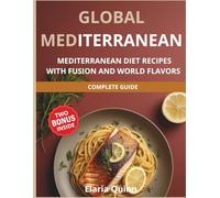 Global Med: Mediterranean Diet Recipes with Fusion and World Flavors