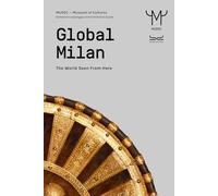 Global Milan. The world seen from here. Guida MUDEC