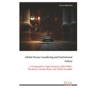 Global Money Laundering and Institutional Failure: A Comparative Legal Analysis of the HSBC, Wachovia, Danske Bank, and 1MDB Scandals