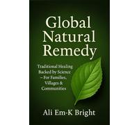 Global Natural Remedy: Traditional Healing Backed by Science - For Families, Villages & Communities