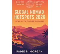 Global Nomad Hotspots 2026: Work, Life & Culture Anywhere: Explore the best destinations for work and connection