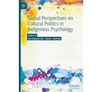 Global Perspectives on Cultural Politics in Indigenous Psychology