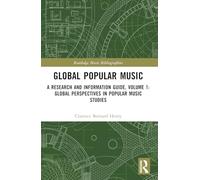 Global Popular Music: A Research and Information Guide, Volume 1: Global Perspectives in Popular Music Studies