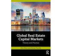 Global Real Estate Capital Markets: Theory and Practice - Moss Alex
