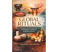 Global Rituals: A Guide to Beauty, Self-Care, and Fragrance Traditions Around the World