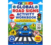 Global Road Signs Activity Workbook: Learn Traffic Signs with Coloring, Tracing, Quizzes & Safety Fun for Kids Ages 5-8