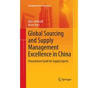 Global Sourcing and Supply Management Excellence in China: Procurement Guide for Supply Experts