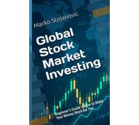 Global Stock Market Investing: Beginner’s Guide - How to Make Your Money Work for You