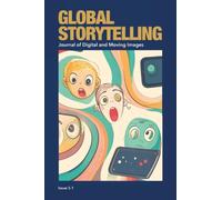 Global Storytelling, vol. 5, no. 1: Digital Narratives in Transnational Circulation: Power, Vulnerability, and Creative Possibility