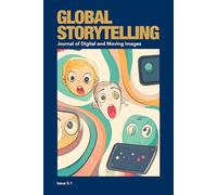 Global Storytelling, vol. 5, no. 1: Digital Narratives in Transnational Circulation: Power, Vulnerability, and Creative Possibility
