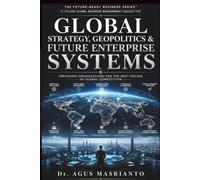 GLOBAL STRATEGY, GEOPOLITICS & FUTURE ENTERPRISE SYSTEMS: Navigating Fragmentation, Building Resilience, and Leading Across Borders in an Age of Geopolitical Uncertainty: 10