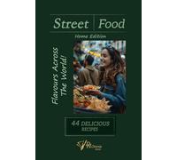 Global Street Food Recipes: Explore Authentic Flavours from Around the World: Easy, Beginner-Friendly Home Cooking with Tacos, Dango, and Vibrant Dishes