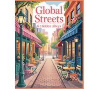 Global Streets & Hidden Alleys Coloring Book: Charming European Streets, Asian Alleys, Modern City Corners, and Cozy Hidden Gems from Around the World