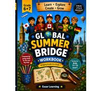 Global Summer Bridge Workbook: Bridging Grade 6 to Grade 7 Advanced Adventures Around the World for Curious Kids Ages 11-13