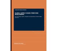 GLOBAL SUPPLY-CHAIN CYBER RISK INTELLIGENCE: How Technology, Logistics, Geopolitics and Cyberattacks Threaten Global Commerce