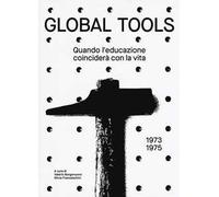 Global tools (1973-1975). Quando l'educazione coinciderà con la vita. Ediz. illustrata