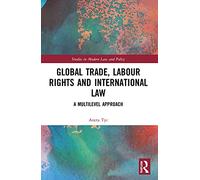 Global Trade, Labour Rights and International Law: A Multilevel Approach