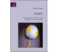 Global. Trasformazioni e persistenze nella geografia dell'economia globale