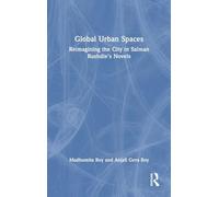 Global Urban Spaces: Reimagining the City in Salman Rushdie’s Novels